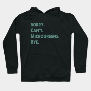 Sorry Can't Microgreens Bye Funny Microgreen Gardener Hoodie